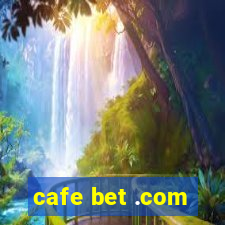 cafe bet .com